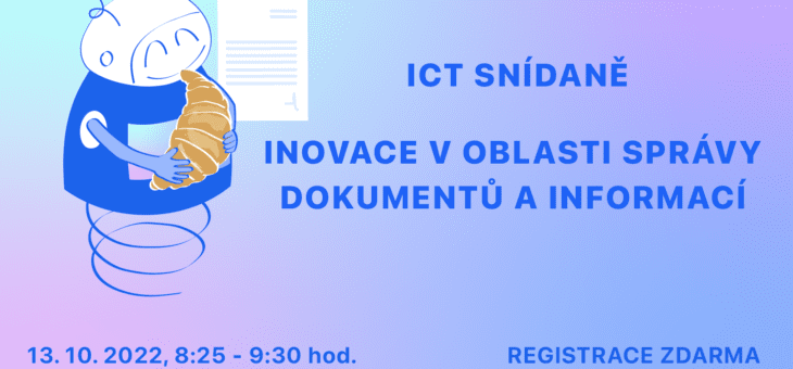 ICT snídaně: Inovace v oblasti správy dokumentů a informací, 13. 10. 2022