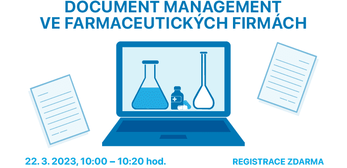 Webinář: Document Management ve farmaceutických firmách, 22. 3. 2023, 10:00 – 10:20