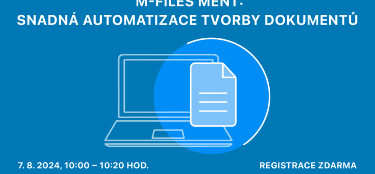 Webinář: M-Files Ment: Snadná automatizace tvorby dokumentů, 7. 8. 2024, 10:00 – 10:20