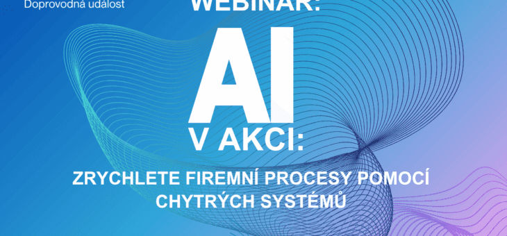 Webinář: AI v akci: Zrychlete firemní procesy pomocí chytrých systémů, 8. 10. 2025, 10:00-10:40