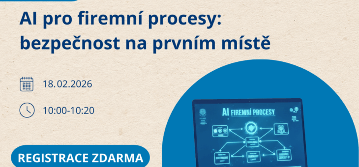Webinář: AI pro firemní procesy: bezpečnost na prvním místě, 18. 2. 2026, 10:00–10:20